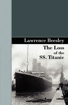 The Loss of the SS. Titanic by Lawrence Beesley