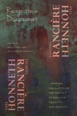 Recognition or Disagreement: A Critical Encounter on the Politics of Freedom, Equality, and Identity by Jacques Rancière, Axel Honneth, Katia Genel, Jean-Philippe Deranty