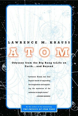 Atom: A Single Oxygen Atom's Odyssey from the Big Bang to Life on Earth... and Beyond by Lawrence M. Krauss