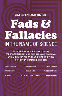 Fads and Fallacies in the Name of Science by Martin Gardner