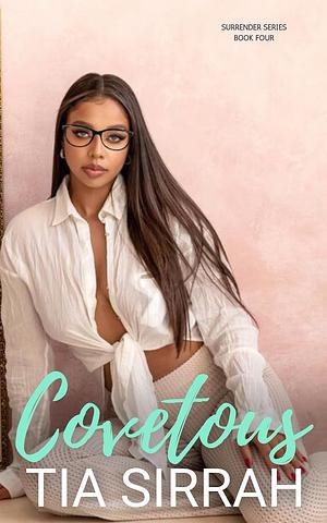 COVETOUS (SURRENDER BOOK 4) by Tia Sirrah