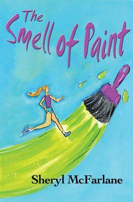 The Smell of Paint by Sheryl McFarlane