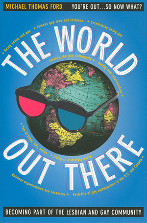 The World Out There: Becoming Part of the Lesbian and Gay Community by Michael Thomas Ford