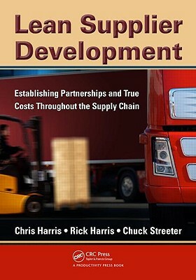Lean Supplier Development: Establishing Partnerships and True Costs Throughout the Supply Chain by Chuck Streeter, Chris Harris, Rick Harris