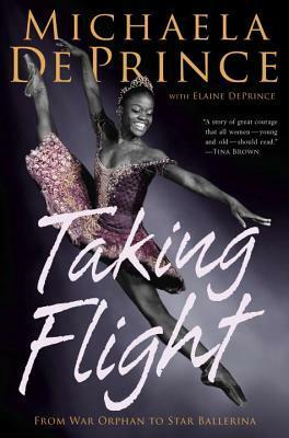 Taking Flight: From War Orphan to Star Ballerina by Elaine DePrince, Michaela DePrince