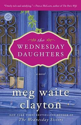 The Wednesday Daughters: A Novel by Meg Waite Clayton, Meg Waite Clayton