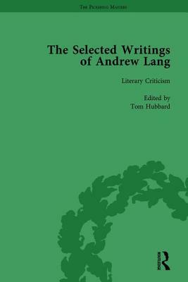 The Selected Writings of Andrew Lang: Volume III: Literary Criticism by 