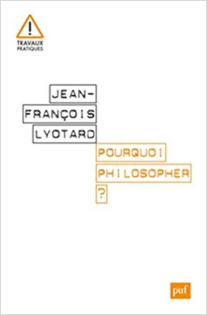 Pourquoi philosopher ? by Jean-François Lyotard