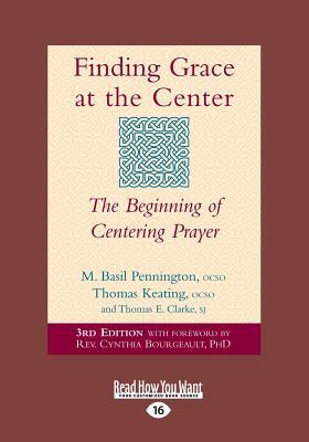 Finding Grace at the Center: The Beginning of Centering Prayer (Large Print 16pt) by Rev Cynthia Bourgeault, Bourgeault M Basil Pennington, M. Basil Pennington