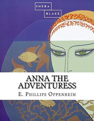 Anna the Adventuress by Edward Phillips Oppenheim