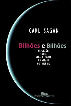 Bilhões e Bilhões: Reflexões sobre Vida e Morte na Virada do Milênio by Carl Sagan