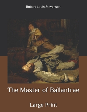 The Master of Ballantrae: Large Print by Robert Louis Stevenson