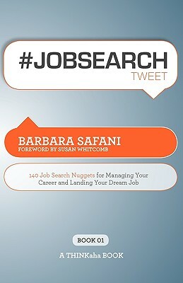 #Jobsearchtweet Book01: 140 Job Search Nuggets for Managing Your Career and Landing Your Dream Job by Barbara Safani