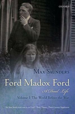 Ford Madox Ford 2 Volume Set: A Dual Life by Max Saunders