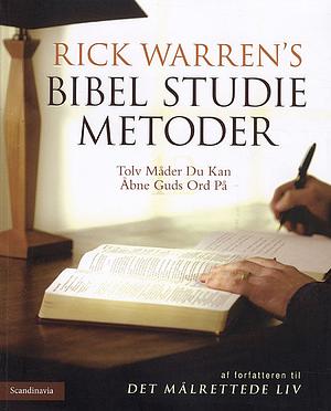 Rick Warren's Bibel Studie Metoder: Tolv Måder Du Kan Åbne Guds Ord På by Rick Warren