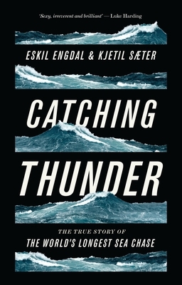 Catching Thunder: The True Story of the World's Longest Sea Chase by Eskil Engdal, Kjetil Sæter