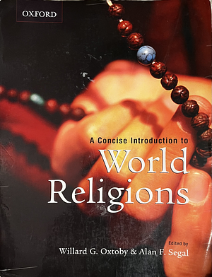 A Concise Introduction to World Religions by Willard Gurdon Oxtoby, Alan F. Segal