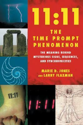 11:11: The Time Prompt Phenomenon: The Meaning Behind Mysterious Signs, Sequences, and Synchronicities by Larry Flaxman, Marie D. Jones