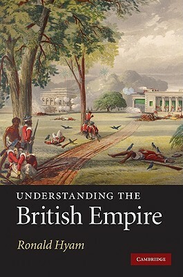 Understanding the British Empire by Ronald Hyam