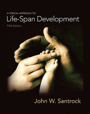 A Topical Approach to Lifespan Development by John W. Santrock