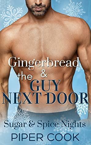 Gingerbread & the Guy Next Door by Piper Cook