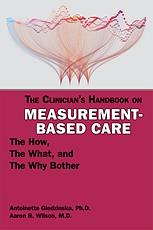 The Clinician's Handbook on Measurement-Based Care: The How, the What, and the Why Bother by M.D., Ph.D., Antoinette Giedzinska, Aaron R. Wilson