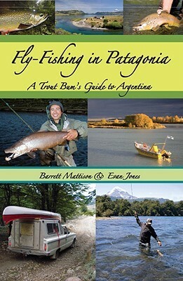 Fly-Fishing in Patagonia: A Trout Bum's Guide to Argentina by Barrett Mattison, Evan Jones