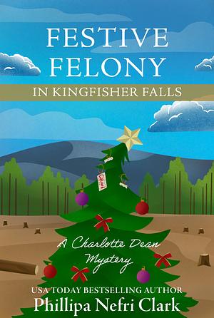 Festive Felony in Kingfisher Falls   by Phillipa Nefri Clark