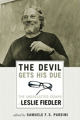 The Devil Gets His Due: The Uncollected Essays of Leslie Fiedler by Leslie Fiedler