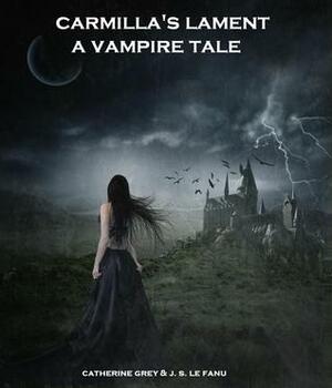 Carmilla's Lament: A Vampire Tale by Catherine Rose, J. Sheridan Le Fanu