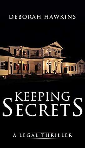 Keeping Secrets, A Legal Thriller by Deborah Hawkins