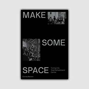 Make Some Space: Tuning Into Total Refreshment Centre by Emma Warren