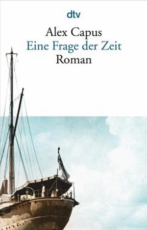 Eine Frage der Zeit: Roman by Alex Capus