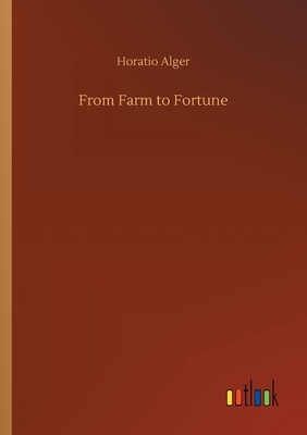 From Farm to Fortune by Horatio Alger