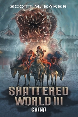 Shattered World III: China by Scott Matthew Baker, Scott M. Baker