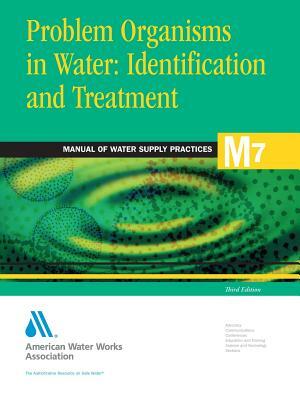 Problem Organisms in Water: Identification and Treatment (M7) by Awwa (American Water Works Association), American Water Works Association