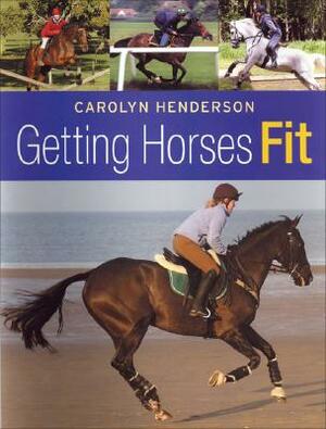 Getting Horses Fit by Carolyn Henderson