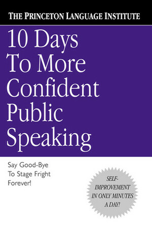 10 Days to More Confident Public Speaking by The Princeton Language Institute, Lenny Laskowski