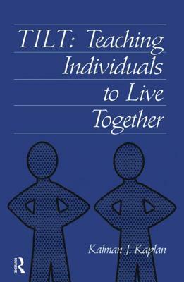 Tilt: Teaching Individuals to Live Together by Kalman J. Kaplan