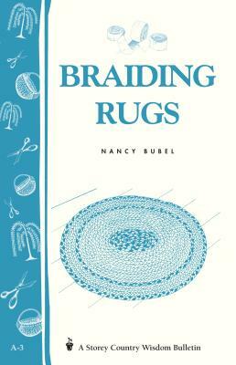 Braiding Rugs: A Storey Country Wisdom Bulletin A-03 by Nancy Bubel