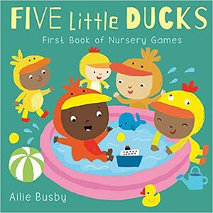 Five Little Ducks: First Book of Nursery Games by 