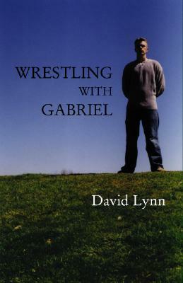 Wrestling with Gabriel by David Lynn