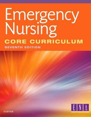 Emergency Nursing Core Curriculum by Ena