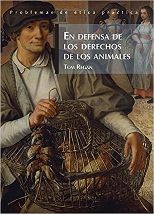 En defensa de los derechos de los animales by Gustavo Ortiz Millán, Tom Regan