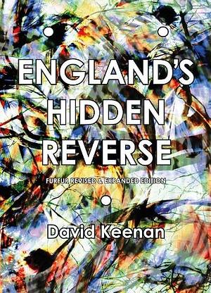 England's Hidden Reverse, revised and expanded edition: A Secret History of the Esoteric Underground by David Keenan
