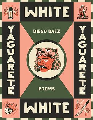 Yaguareté White: Poems by Diego Báez