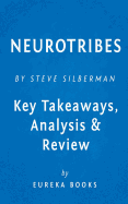 Neurotribes: The Legacy of Autism and the Future of Neurodiversity by Steve Silberman - Key Takeaways, Analysis & Review by Eureka Books