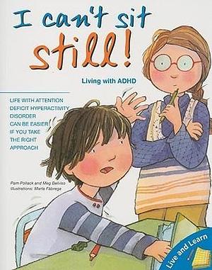 I Can't Sit Still!: Living With ADHD by Pam Pollack, Meg Bellviso, Marta Fabrega