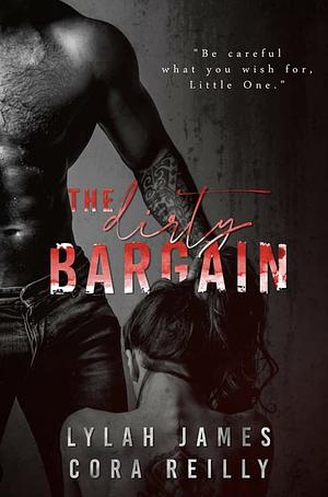 The Dirty Bargain by Lylah James, Cora Reilly