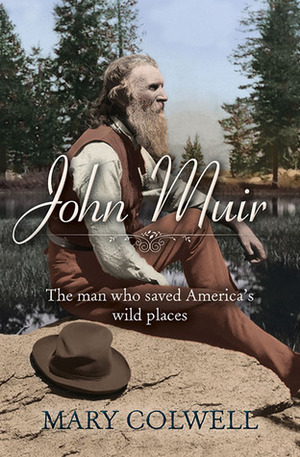 John Muir: The Scotsman who saved America's wild places by Mary Colwell